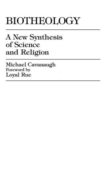 Biotheology: A New Synthesis of Science and Religion - Michael Cavanaugh - Libros - University Press of America - 9780761801047 - 19 de diciembre de 1995
