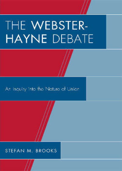 Cover for Stefan M. Brooks · The Webster-Hayne Debate: An Inquiry into the Nature of Union (Paperback Book) (2008)