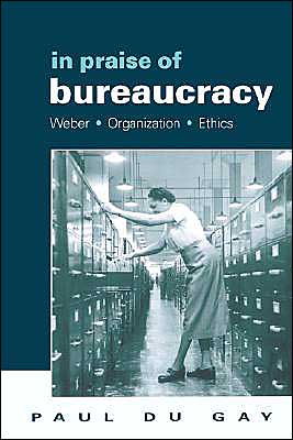 Cover for Paul Du Gay · In Praise of Bureaucracy: Weber - Organization - Ethics (Pocketbok) (2000)