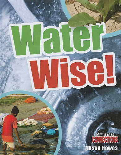 Cover for Alison Hawes · Water Wise! (Crabtree Connections) (Hardcover Book) (2010)