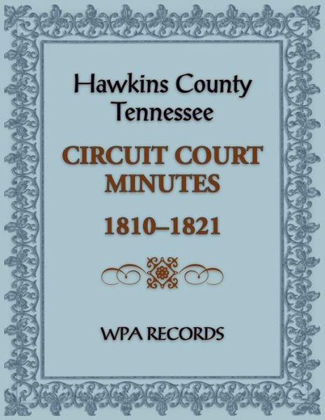 Hawkins County, Tennessee Circuit Court Minutes, 1810-1821 - WPA Records - Boeken - Heritage Books - 9780788488047 - 22 maart 2024