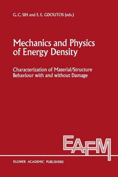 Cover for G C Sih · Mechanics and Physics of Energy Density: Characterization of material / structure behaviour with and without damage - Engineering Applications of Fracture Mechanics (Gebundenes Buch) [1992 edition] (1992)