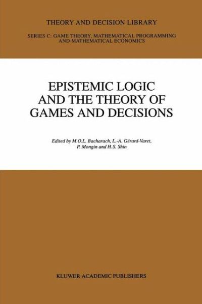Epistemic Logic and the Theory of Games and Decisions - Theory and Decision Library C - M O Bacharach - Books - Springer - 9780792348047 - October 31, 1997