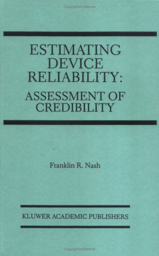 Estimating Device Reliability:: Assessment of Credibility - The Springer International Series in Engineering and Computer Science - Franklin R. Nash - Bøker - Springer - 9780792393047 - 30. november 1992