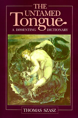 The Untamed Tongue: A Dissenting Dictionary - Thomas Szasz - Books - Open Court Publishing Co ,U.S. - 9780812691047 - March 10, 1990