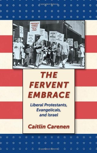 Cover for Caitlin Carenen · The Fervent Embrace: Liberal Protestants, Evangelicals, and Israel (Hardcover Book) (2012)