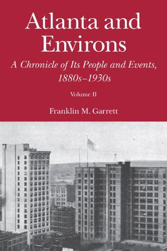 Cover for Franklin M. Garrett · Atlanta and Environs: A Chronicle of Its People and Events, 1880s-1930s (Hardcover Book) [Volume 2 edition] (2011)