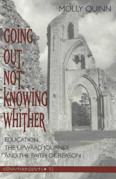 Cover for Molly Quinn · Going out, Not Knowing Whither: Education, the Upward Journey, and the Faith of Reason - Counterpoints (Paperback Book) (2001)