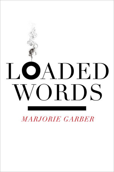 Cover for Marjorie Garber · Loaded Words (Hardcover Book) (2012)