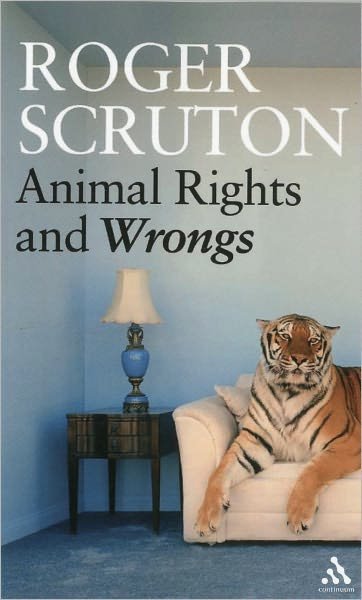 Animal Rights and Wrongs - Sir Roger Scruton - Libros - Bloomsbury Publishing PLC - 9780826494047 - 31 de agosto de 2006