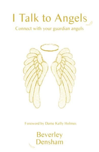 Cover for Beverley Densham · I Talk to Angels: Connect with your guardian angels (Paperback Book) (2020)
