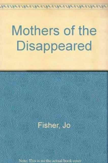 Cover for Jo Fisher · Mothers of the Disappeared (Hardcover Book) (1989)