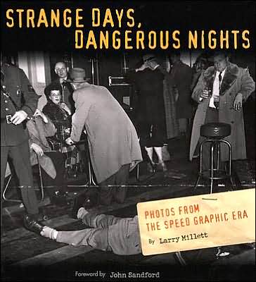 Cover for Larry Millett · Strange Days, Dangerous Nights: Photos from the Speed Graphic Era (Hardcover Book) (2004)