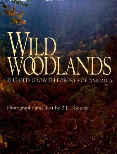 Cover for Bill Thomas · Wild Woodlands: Old-growth Forests of America (Inbunden Bok) (1992)