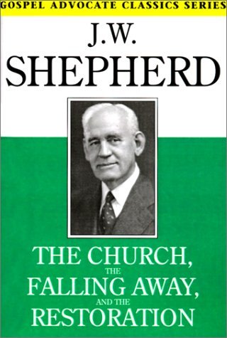 The Church, the Falling Away, and the Restoration (Gospel Advocate Classics) - J. W. Shepherd - Książki - Gospel Advocate Company - 9780892255047 - 1 grudnia 1999