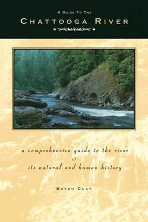 Cover for Butch Clay · A Guide to the Chattooga River: A Comprehensive Guide to the River and Its Natural and Human History (Paperback Book) [Second edition] (2013)