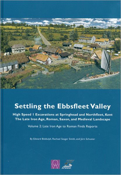 Cover for Edward Biddulph · Settling the Ebbsfleet Valley, Ctrl Excavations at Springhead and Northfleet, Kent: the Late Iron Age, Roman, Saxon, and Medieval Landscape (Late Iron Age to Roman Finds Reports) (Hardcover Book) (2011)