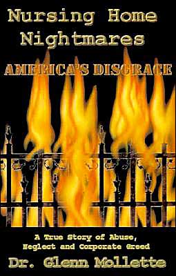 Nursing Home Nightmares: America's Disgrace. a True Story of Abuse, Neglect and Corporate Greed - Glenn Mollette - Livros - Milo House Press - 9780970465047 - 1 de outubro de 2001