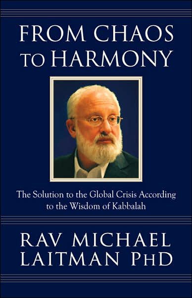 Laitman, Rav Michael, PhD · From Chaos to Harmony: The Solution to the Global Crisis According to the Wisdom of Kabbalah (Paperback Book) (2007)