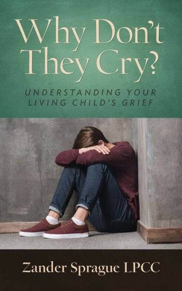 Cover for Zander Sprague LPCC · Why Don't They Cry? (Bog) (2023)