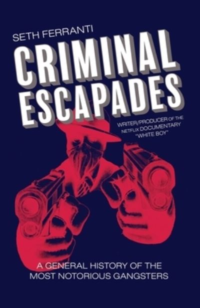 Cover for Seth Ferranti · Criminal Escapades: A General History of the Most Notorious Gangsters (Paperback Book) (2021)