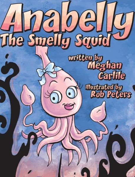 Cover for Meghan Carlile · Anabelly the Smelly Squid (Hardcover Book) (2014)