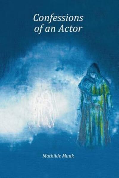 Confessions of an Actor - Mathilde Munk - Books - New Nordic Press - 9780989601047 - November 7, 2018