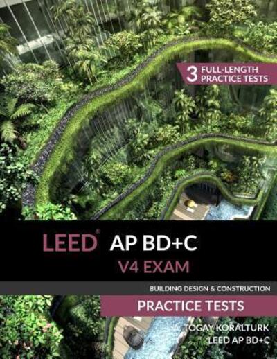 Cover for A Togay Koralturk · LEED AP BD+C V4 Exam Practice Tests (Building Design &amp; Construction) (Paperback Book) (2017)