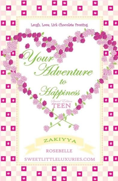 Cover for Zakiyya Rosebelle · Your Adventure to Happiness Teen : Laugh, Love, Lick Chocolate Frosting (Paperback Book) (2014)