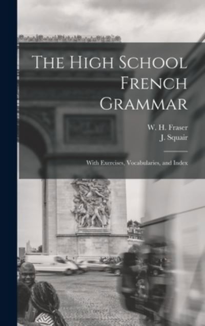 Cover for W H (William Henry) 1853-1 Fraser · The High School French Grammar [microform] (Inbunden Bok) (2021)