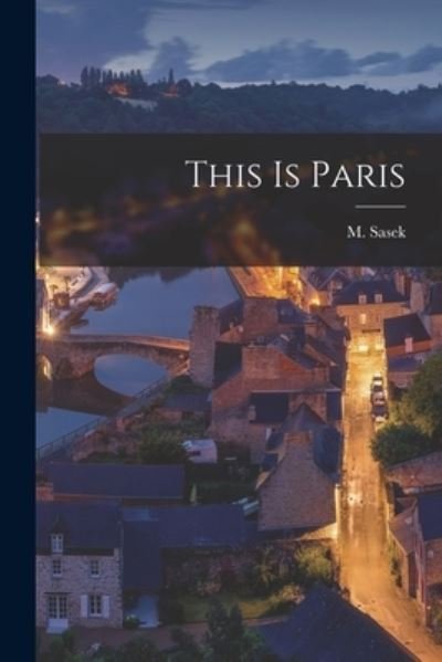 Cover for M (Miroslav) 1916-1980 Sasek · This is Paris (Paperback Bog) (2021)