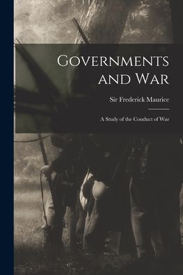 Cover for Sir Frederick Maurice · Governments and War; a Study of the Conduct of War (Paperback Book) (2021)