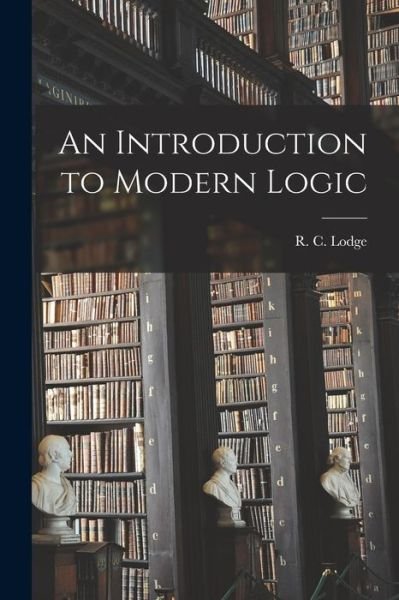 Cover for R C (Rupert Clendon) 1886-1 Lodge · An Introduction to Modern Logic [microform] (Taschenbuch) (2021)
