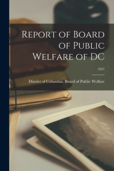 Cover for District of Columbia Board of Public · Report of Board of Public Welfare of DC; 1927 (Paperback Book) (2021)