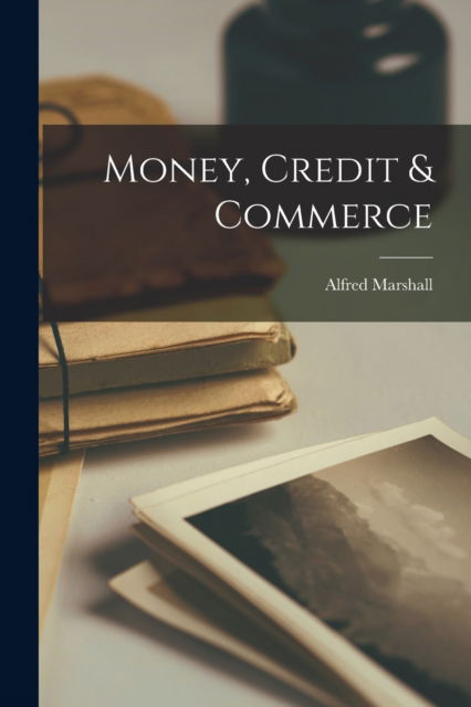 Cover for Alfred 1842-1924 Marshall · Money, Credit &amp; Commerce (Paperback Book) (2021)