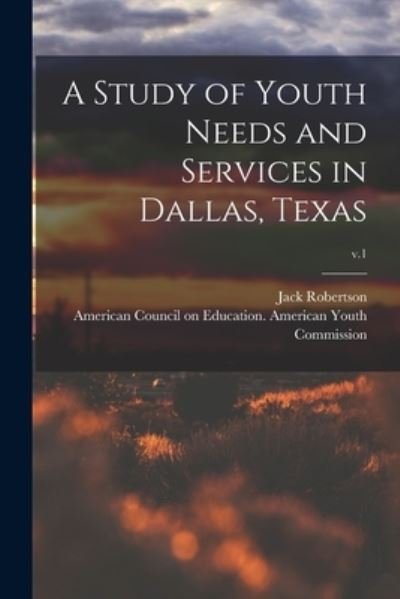 Cover for Jack Robertson · A Study of Youth Needs and Services in Dallas, Texas; v.1 (Paperback Book) (2021)