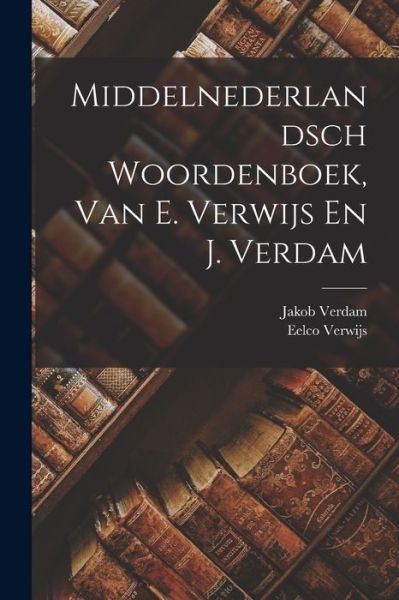 Cover for Eelco Verwijs · Middelnederlandsch Woordenboek, Van E. Verwijs en J. Verdam (Bog) (2022)