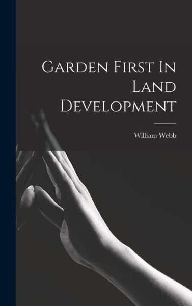 Garden First in Land Development - William Webb - Books - Creative Media Partners, LLC - 9781016049047 - October 27, 2022