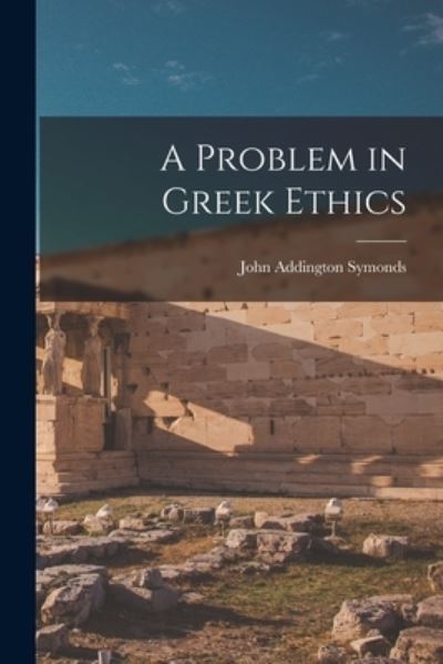 Cover for John Addington Symonds · Problem in Greek Ethics (Book) (2022)