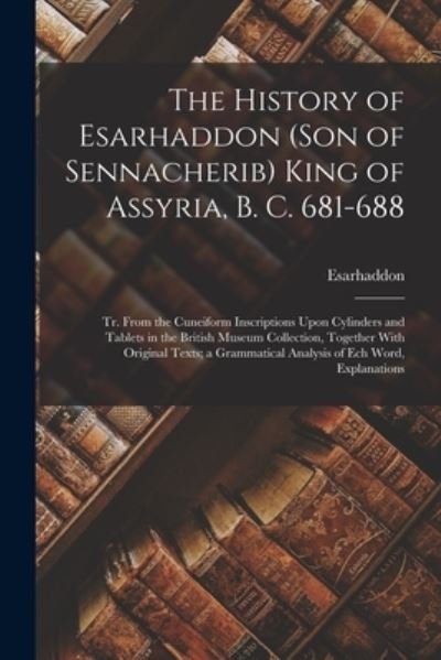 Cover for Esarhaddon · History of Esarhaddon  King of Assyria, B. C. 681-688 (Book) (2022)