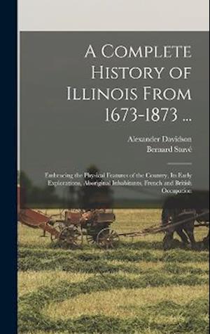 Cover for Alexander Davidson · Complete History of Illinois From 1673-1873 ... (Book) (2022)