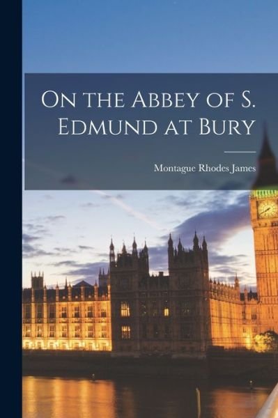 Cover for Montague Rhodes James · On the Abbey of S. Edmund at Bury (Bok) (2022)