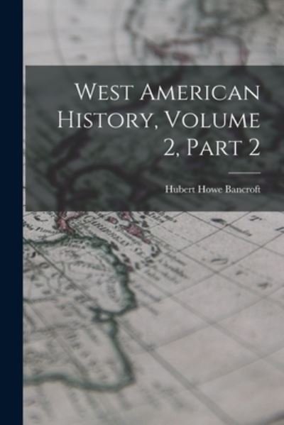Cover for Hubert Howe Bancroft · West American History, Volume 2, Part 2 (Paperback Book) (2022)