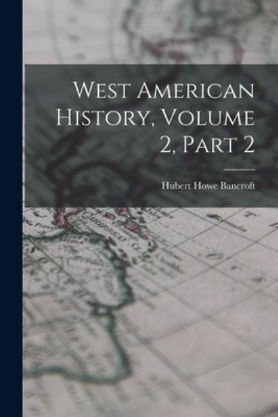 Cover for Hubert Howe Bancroft · West American History, Volume 2, Part 2 (Pocketbok) (2022)