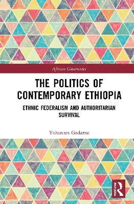 Cover for Yohannes Gedamu · The Politics of Contemporary Ethiopia: Ethnic Federalism and Authoritarian Survival - African Governance (Gebundenes Buch) (2021)