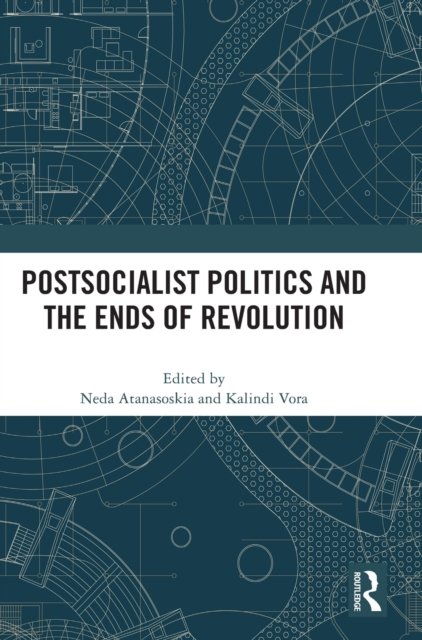 Cover for Neda Atanasoski · Postsocialist Politics and the Ends of Revolution (Inbunden Bok) (2022)