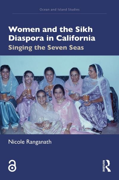 Ranganath, Nicole (University of California Davis, USA) · Women and the Sikh Diaspora in California: Singing the Seven Seas - Ocean and Island Studies (Hardcover Book) (2024)