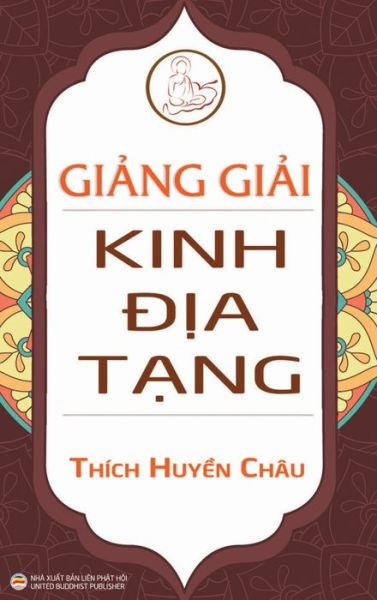 Gi&#7843; ng gi&#7843; i Kinh &#272; &#7883; a T&#7841; ng (bia c&#7913; ng) - Huy&#7873; n Chau, Thich - Books - United Buddhist Publisher - 9781087850047 - August 18, 2020