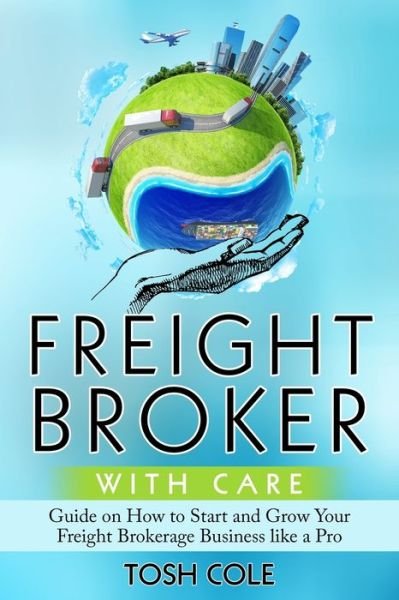 Cover for Tosh Cole · Freight Broker with Care (Paperback Bog) (2019)