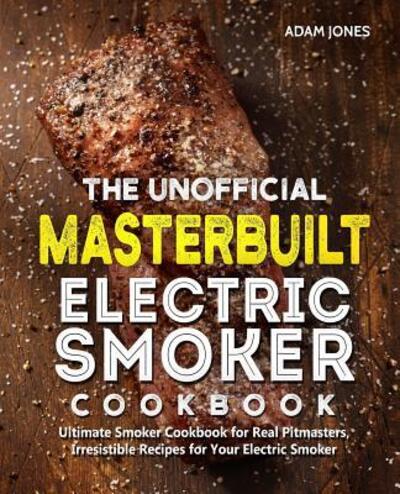 Cover for Adam Jones · The Unofficial Masterbuilt Electric Smoker Cookbook (Paperback Book) (2019)